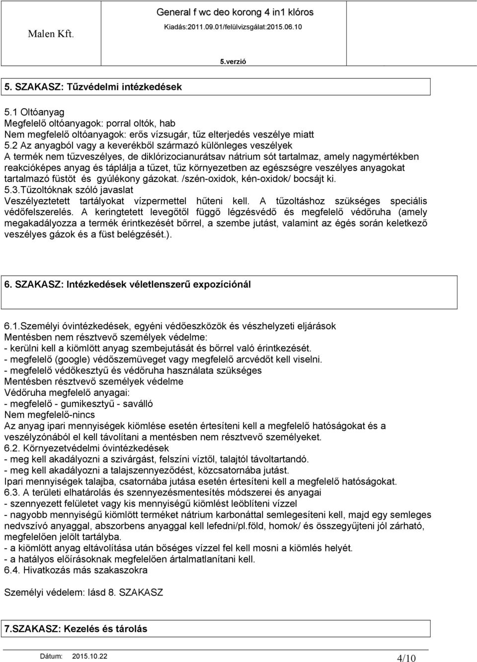 környezetben az egészségre veszélyes anyagokat tartalmazó füstöt és gyúlékony gázokat. /szén-oxidok, kén-oxidok/ bocsájt ki. 5.3.