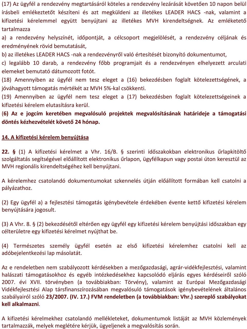 Az emléketető tartalmazza a) a rendezvény helyszínét, időpontját, a célcsoport megjelölését, a rendezvény céljának és eredményének rövid bemutatását, b) az illetékes LEADER HACS -nak a rendezvényről