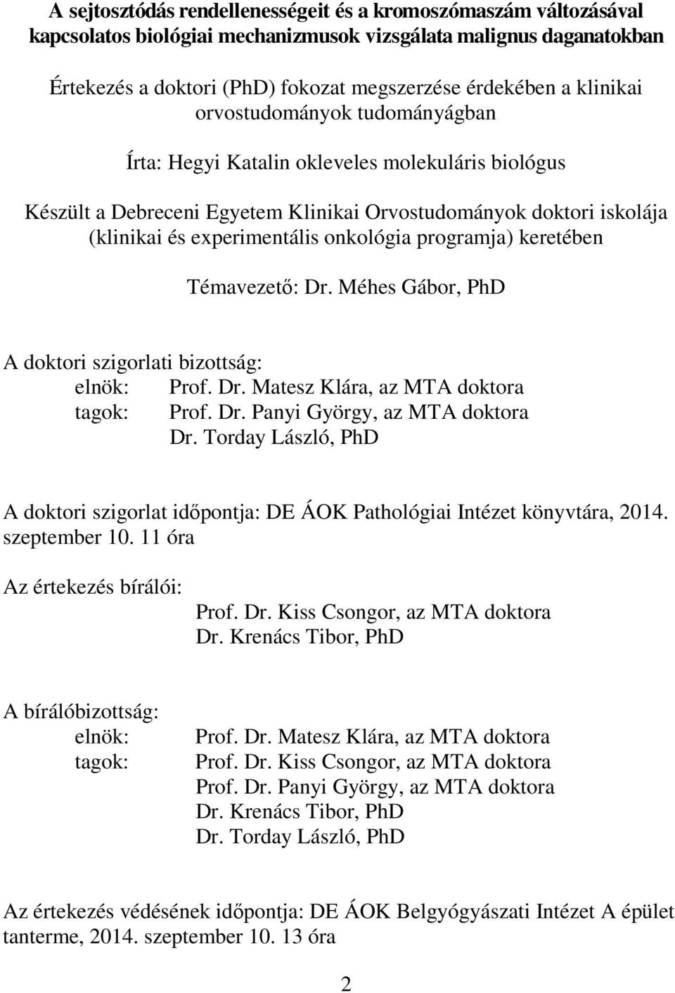 programja) keretében Témavezető: Dr. Méhes Gábor, PhD A doktori szigorlati bizottság: elnök: Prof. Dr. Matesz Klára, az MTA doktora tagok: Prof. Dr. Panyi György, az MTA doktora Dr.