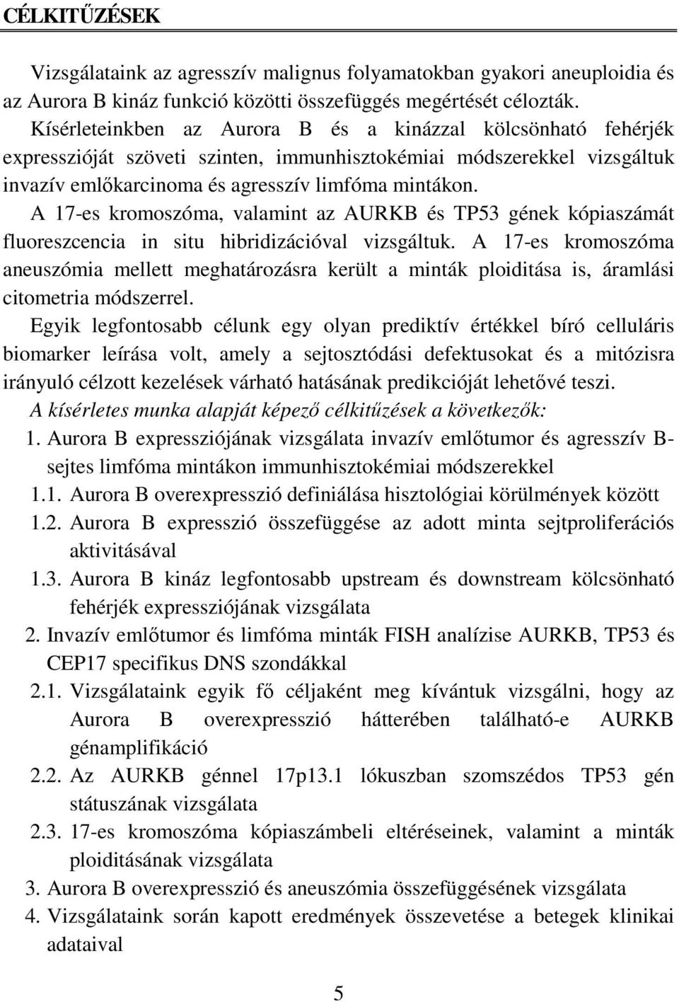 A 17-es kromoszóma, valamint az AURKB és TP53 gének kópiaszámát fluoreszcencia in situ hibridizációval vizsgáltuk.