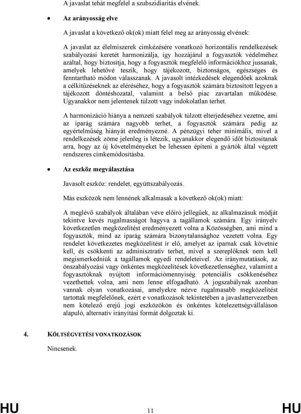 így hozzájárul a fogyasztók védelméhez azáltal, hogy biztosítja, hogy a fogyasztók megfelelő információkhoz jussanak, amelyek lehetővé teszik, hogy tájékozott, biztonságos, egészséges és fenntartható