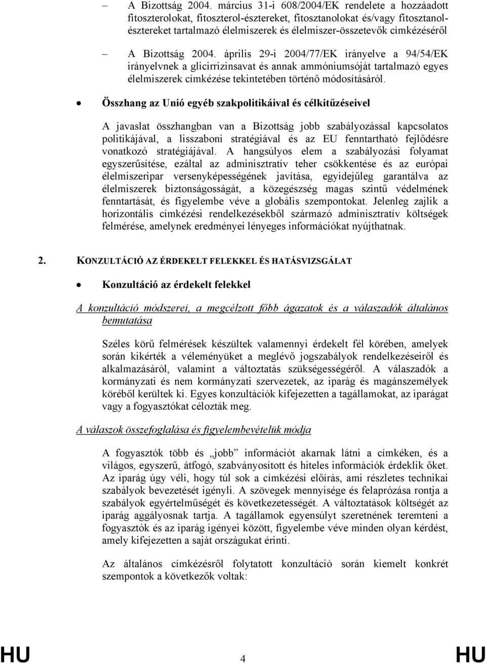 április 29-i 2004/77/EK irányelve a 94/54/EK irányelvnek a glicirrizinsavat és annak ammóniumsóját tartalmazó egyes élelmiszerek címkézése tekintetében történő módosításáról.