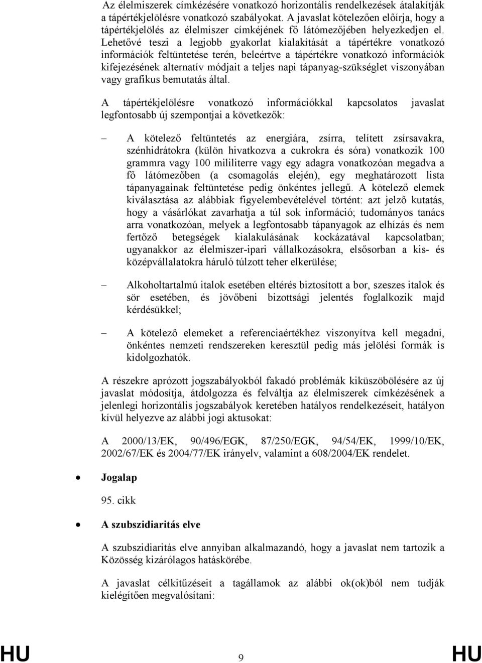 Lehetővé teszi a legjobb gyakorlat kialakítását a tápértékre vonatkozó információk feltüntetése terén, beleértve a tápértékre vonatkozó információk kifejezésének alternatív módjait a teljes napi