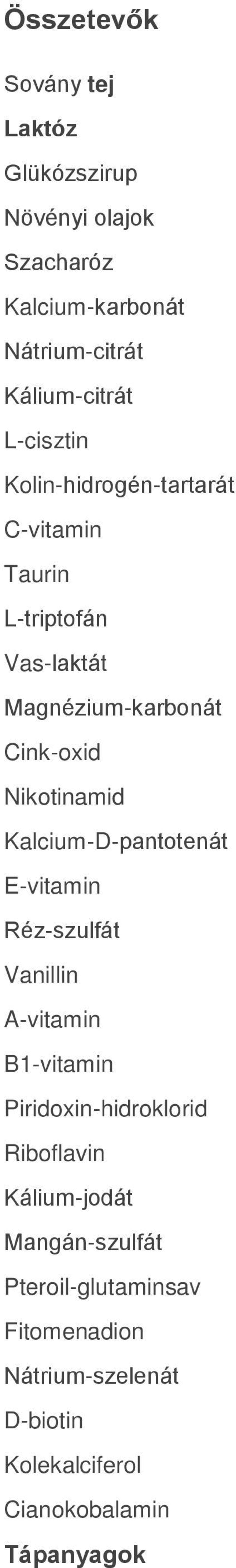 Kalcium-D-pantotenát E-vitamin Réz-szulfát Vanillin A-vitamin B1-vitamin Piridoxin-hidroklorid Riboflavin