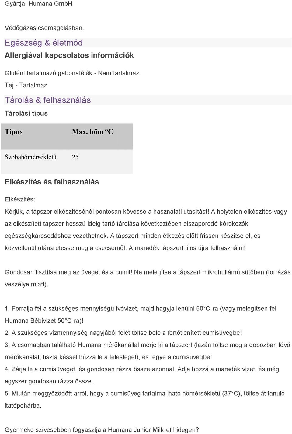 hőm C Szobahőmérsékletű 25 Elkészítés és felhasználás Elkészítés: Kérjük, a tápszer elkészítésénél pontosan kövesse a használati utasítást!