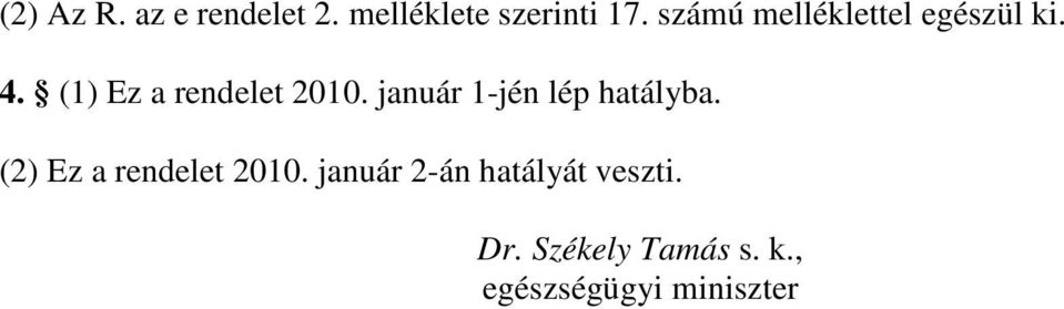 január 1-jén lép hatályba. (2) Ez a rendelet 2010.