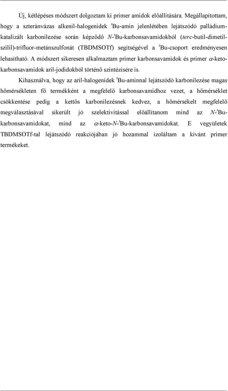 (terc-butil-dimetilszilil)-trifluor-metánszulfonát (TBDMSTf) segítségével a t Bu-csoport eredményesen lehasítható.