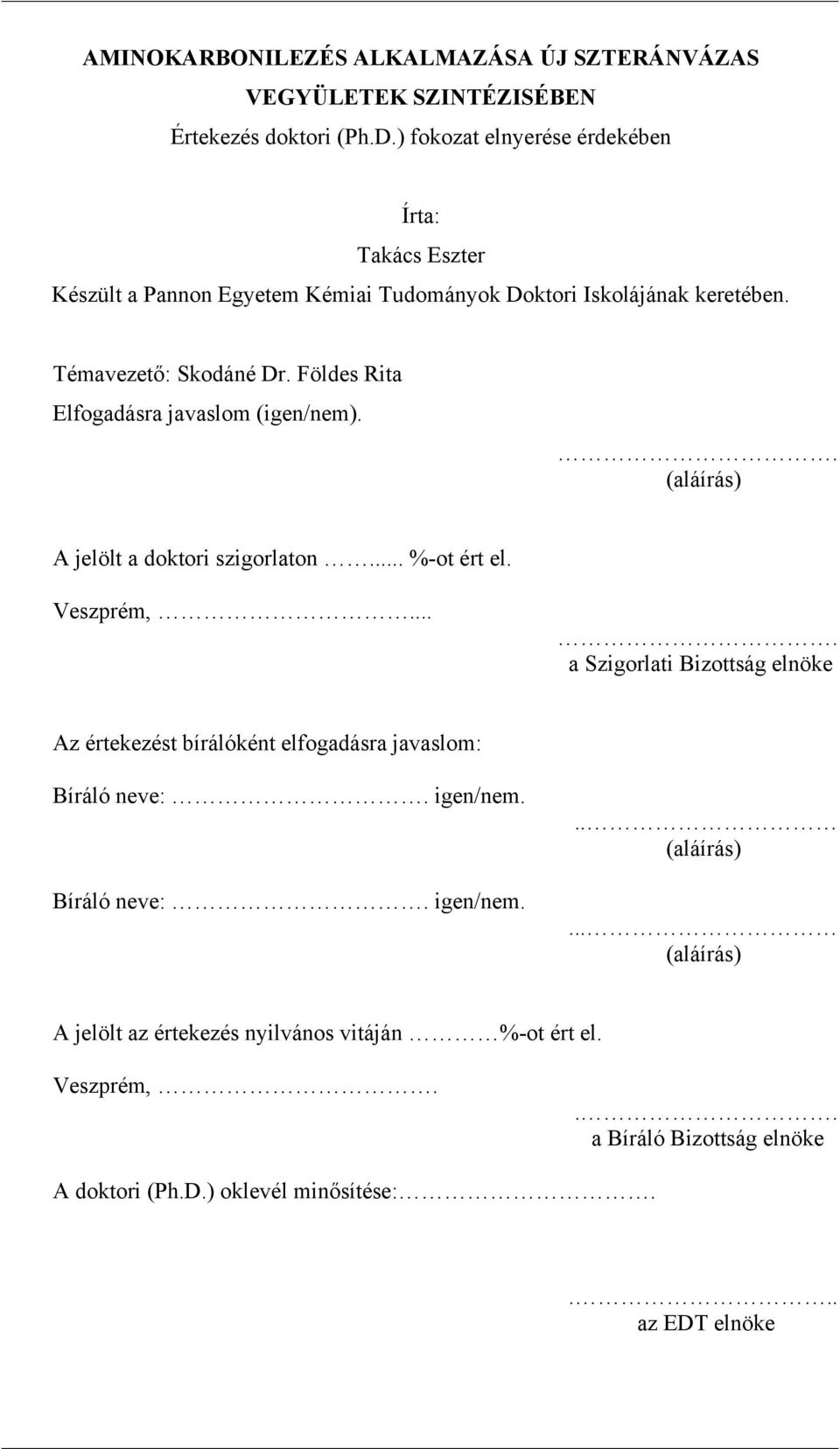 Földes Rita Elfogadásra javaslom (igen/nem).. (aláírás) A jelölt a doktori szigorlaton... %-ot ért el. Veszprém,.