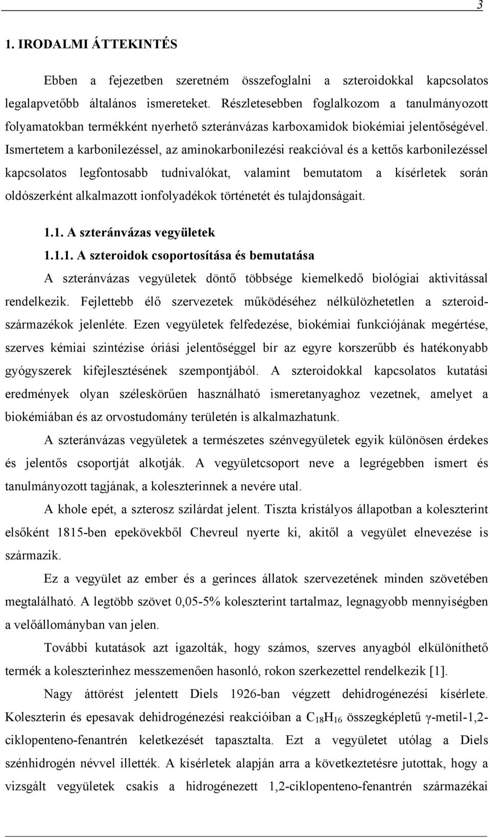 Ismertetem a karbonilezéssel, az aminokarbonilezési reakcióval és a kettős karbonilezéssel kapcsolatos legfontosabb tudnivalókat, valamint bemutatom a kísérletek során oldószerként alkalmazott