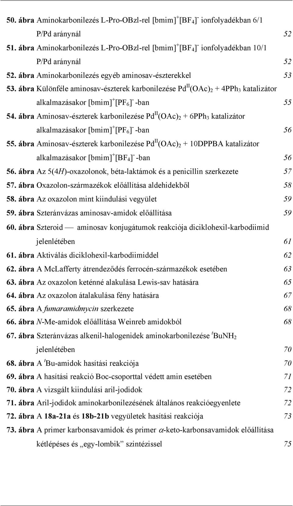 ábra Aminosav-észterek karbonilezése Pd II (Ac) 2 + 6PPh 3 katalizátor alkalmazásakor [bmim] + [PF 6 ] - -ban 56 55.