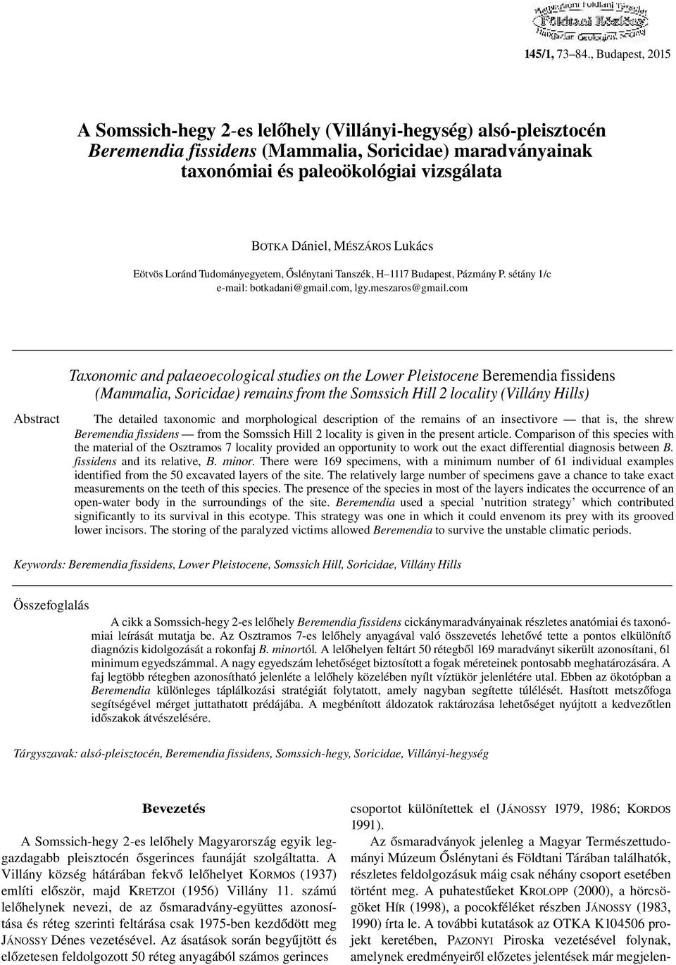MÉSZÁROS Lukács Eötvös Loránd Tudományegyetem, Őslénytani Tanszék, H 1117 Budapest, Pázmány P. sétány 1/c e-mail: botkadani@gmail.com, lgy.meszaros@gmail.