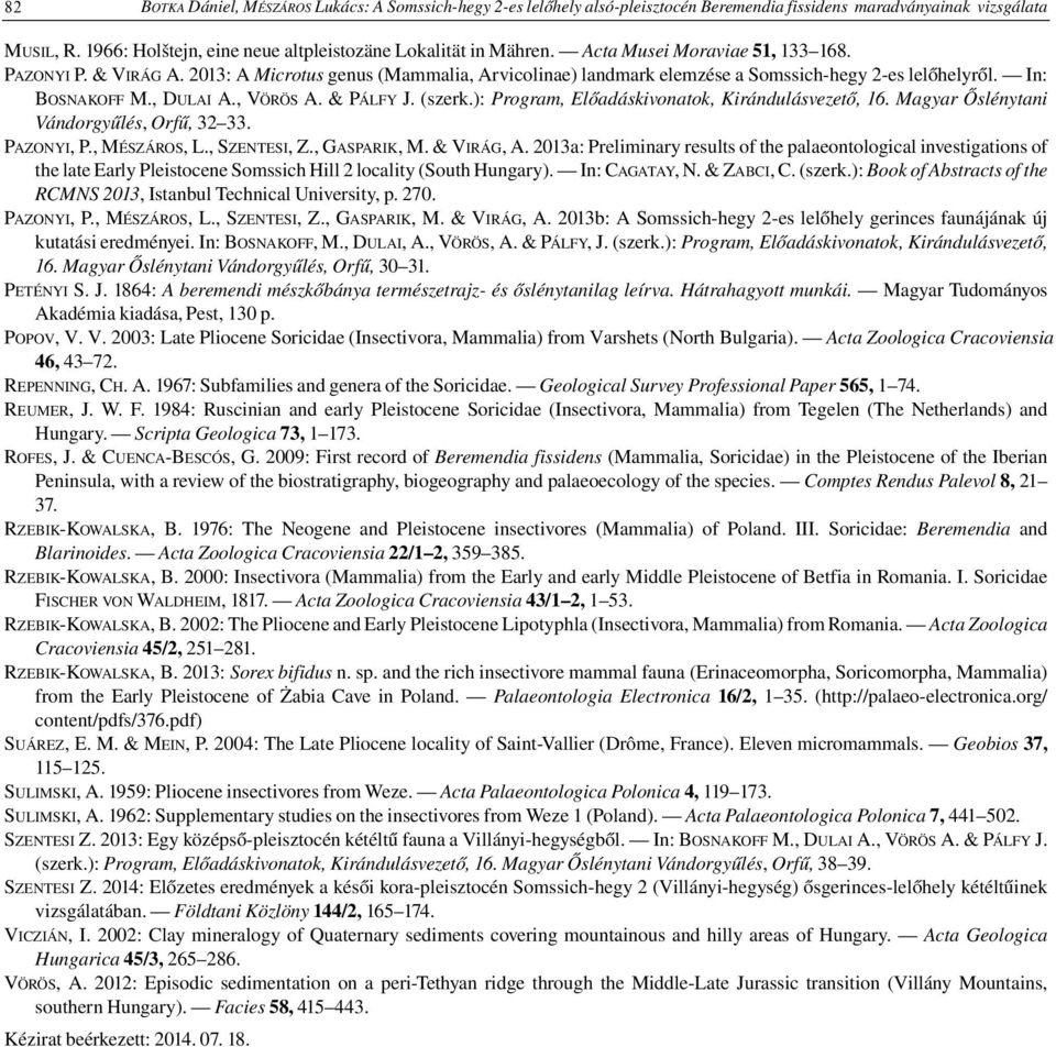 & PÁLFY J. (szerk.): Program, Előadáskivonatok, Kirándulásvezető, 16. Magyar Őslénytani Vándorgyűlés, Orfű, 32 33. PAZONYI, P., MÉSZÁROS, L., SZENTESI, Z., GASPARIK, M. & VIRÁG, A.