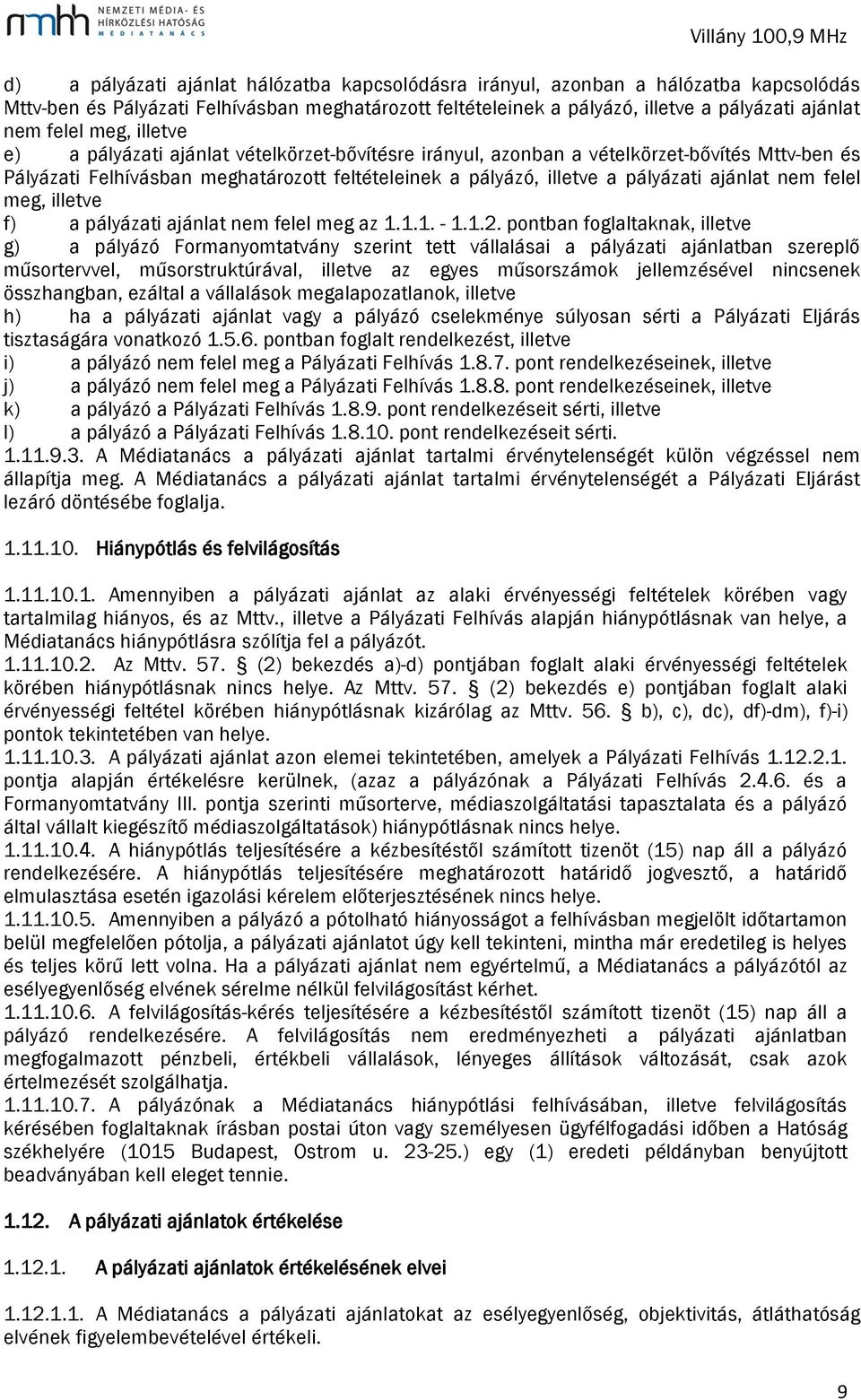 nem felel meg, illetve f) a pályázati ajánlat nem felel meg az 1.1.1. - 1.1.2.