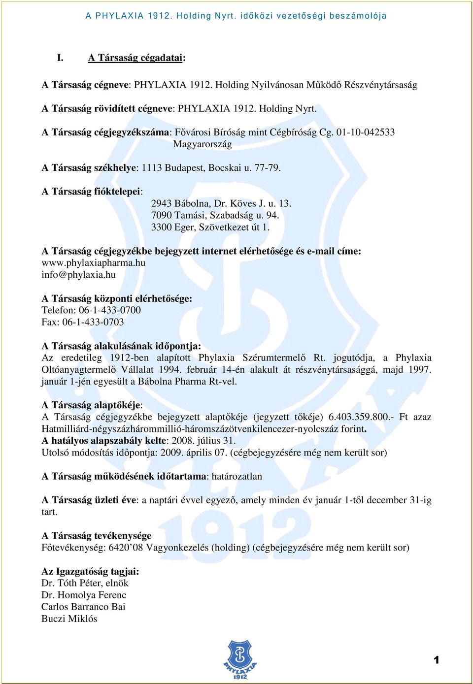 7090 Tamási, Szabadság u. 94. 3300 Eger, Szövetkezet út 1. A Társaság cégjegyzékbe bejegyzett internet elérhetısége és e-mail címe: www.phylaxiapharma.hu info@phylaxia.