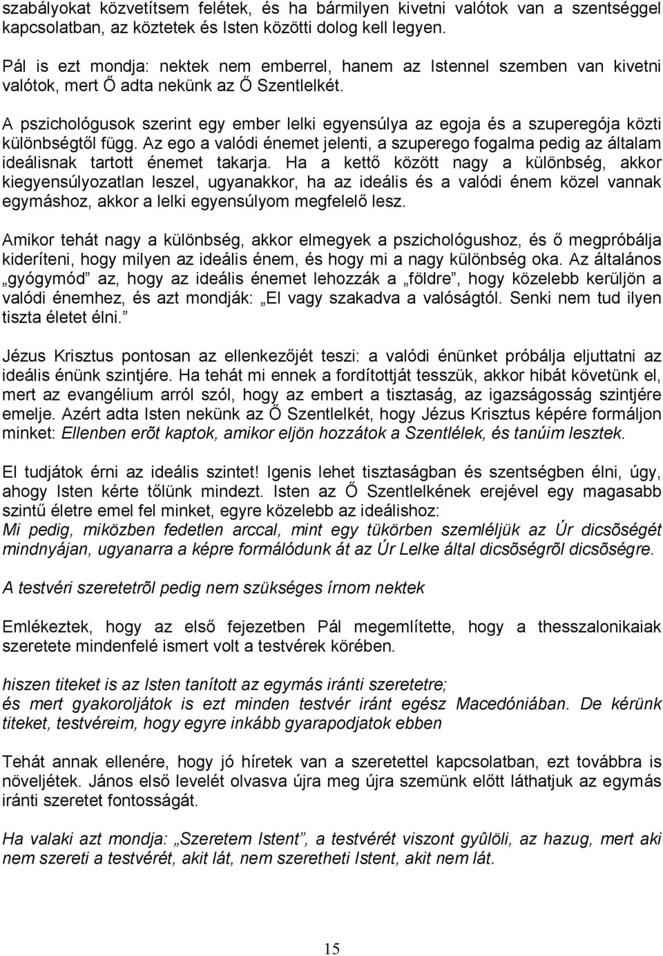 A pszichológusok szerint egy ember lelki egyensúlya az egoja és a szuperegója közti különbségtıl függ.