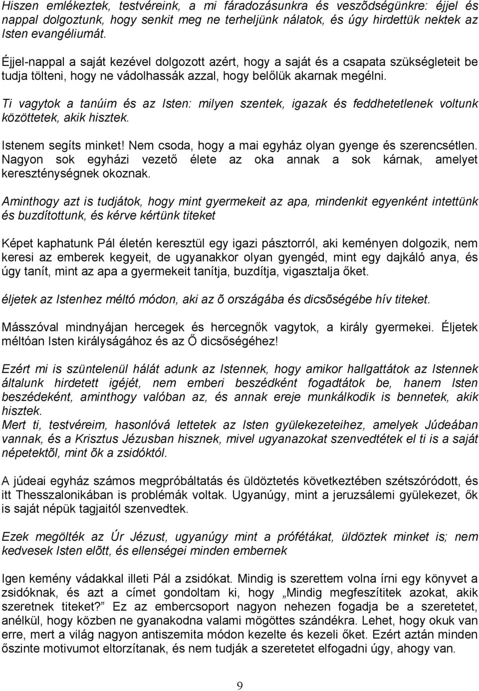Ti vagytok a tanúim és az Isten: milyen szentek, igazak és feddhetetlenek voltunk közöttetek, akik hisztek. Istenem segíts minket! Nem csoda, hogy a mai egyház olyan gyenge és szerencsétlen.