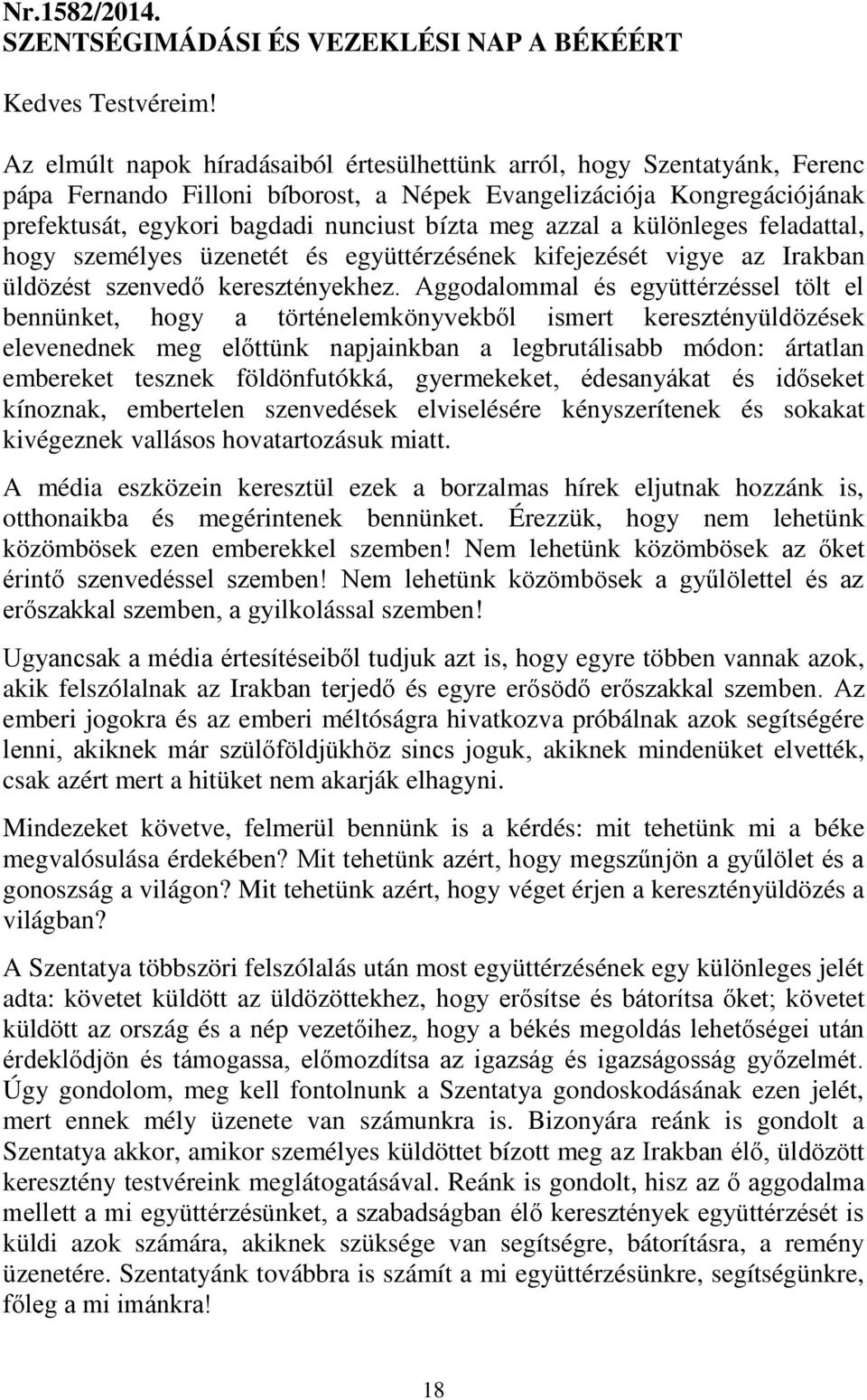 azzal a különleges feladattal, hogy személyes üzenetét és együttérzésének kifejezését vigye az Irakban üldözést szenvedő keresztényekhez.