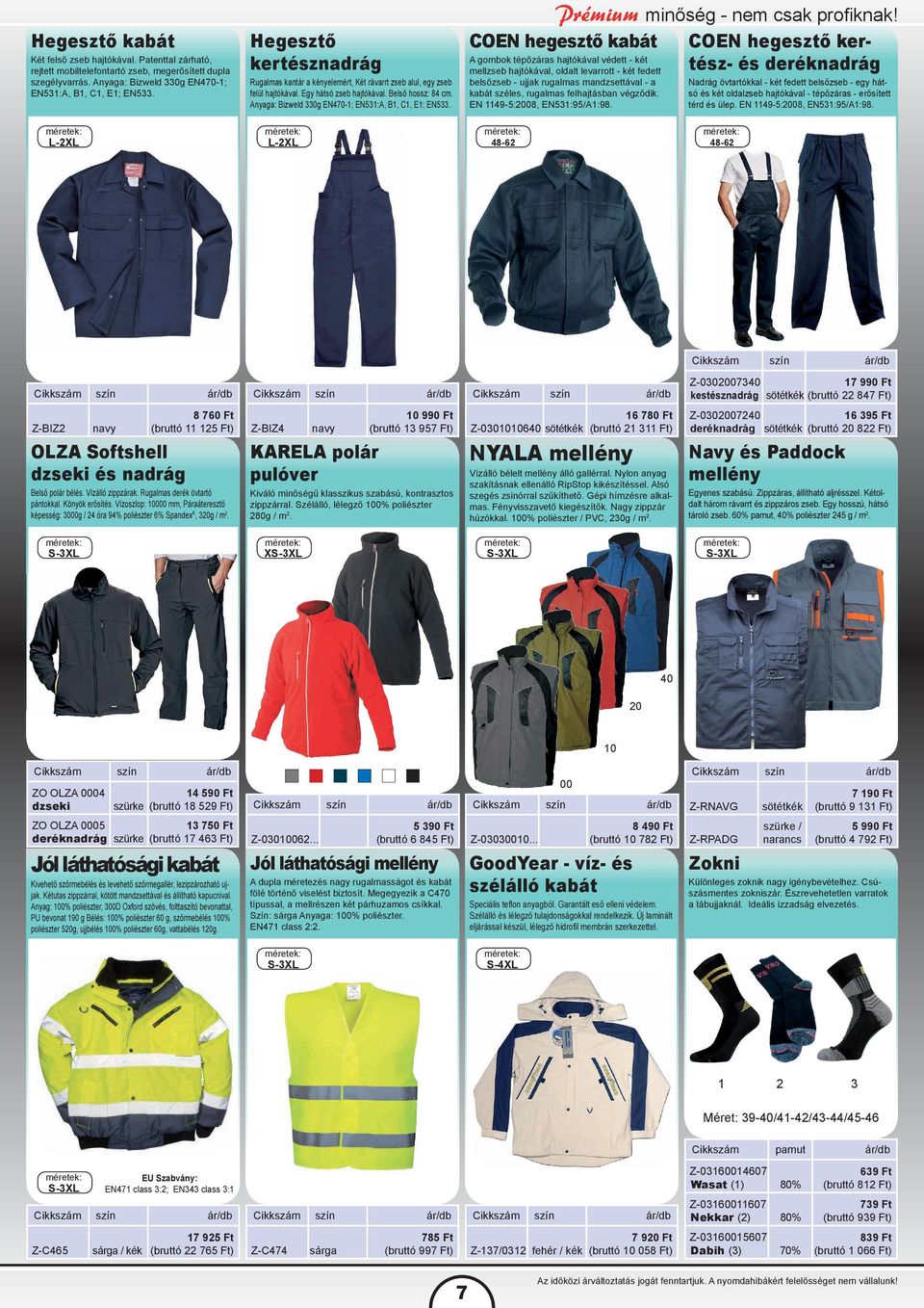 Anyaga: Bizweld 330g EN470-1; EN531:A, B1, C1, E1; EN533. Prémium minőség - nem csak profi knak!