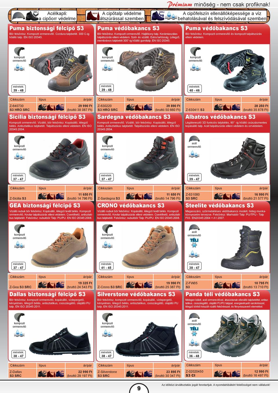 Cordura talpbetét. 300 C-ig hőálló talp. EN ISO 20345. Puma védőbakancs S3 Bõr felsõrész. Kompozit orrmerevítõ. Hajlékony talp. Kerámiaszálas talpátszúrás elleni védelem. Szél- és vízálló.