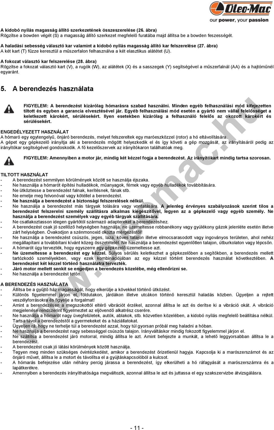 A fokozat választó kar felszerelése (28. ábra) Rögzítse a fokozat választó kart (V), a rugók (W), az alátétek (X) és a sasszegek (Y) segítségével a műszerfalnál (AA) és a hajtóműnél egyaránt. 5.