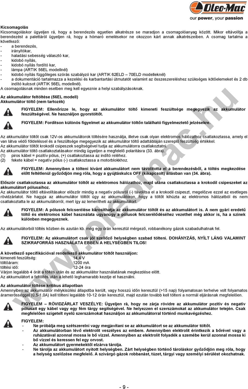 A csomag tartalma a következő: - a berendezés, - irányítókar, - haladási sebesség választó kar, - kidobó nyílás, - kidobó nyílás fordító kar, - lámpa (ARTIK 56EL modellnél) - kidobó nyílás függőleges