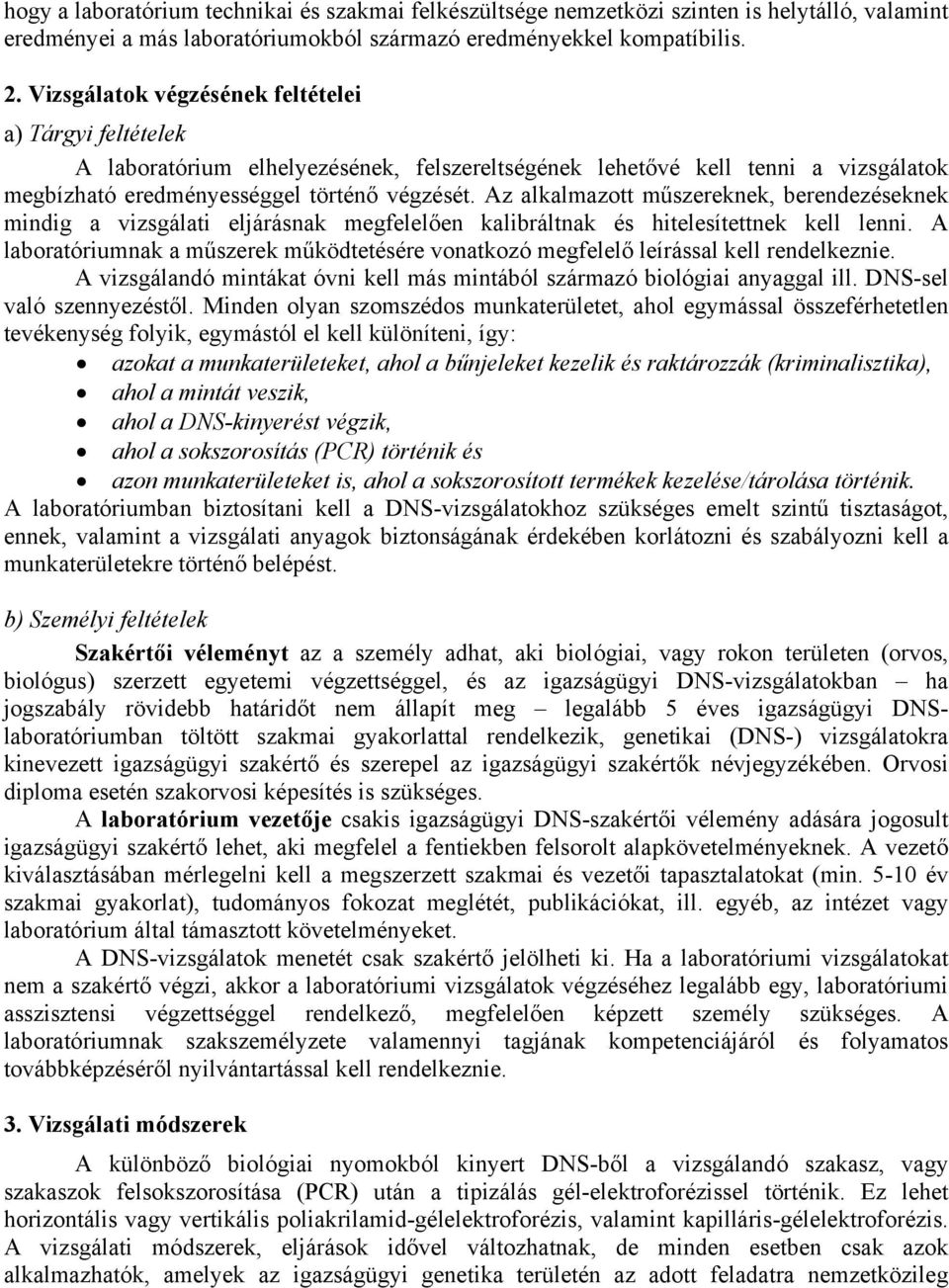 Az alkalmazott műszereknek, berendezéseknek mindig a vizsgálati eljárásnak megfelelően kalibráltnak és hitelesítettnek kell lenni.