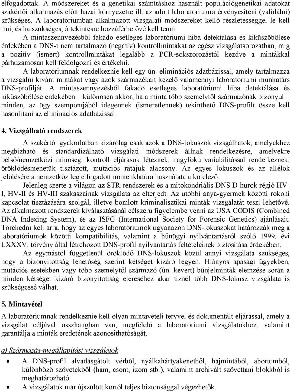 A laboratóriumban alkalmazott vizsgálati módszereket kellő részletességgel le kell írni, és ha szükséges, áttekintésre hozzáférhetővé kell tenni.