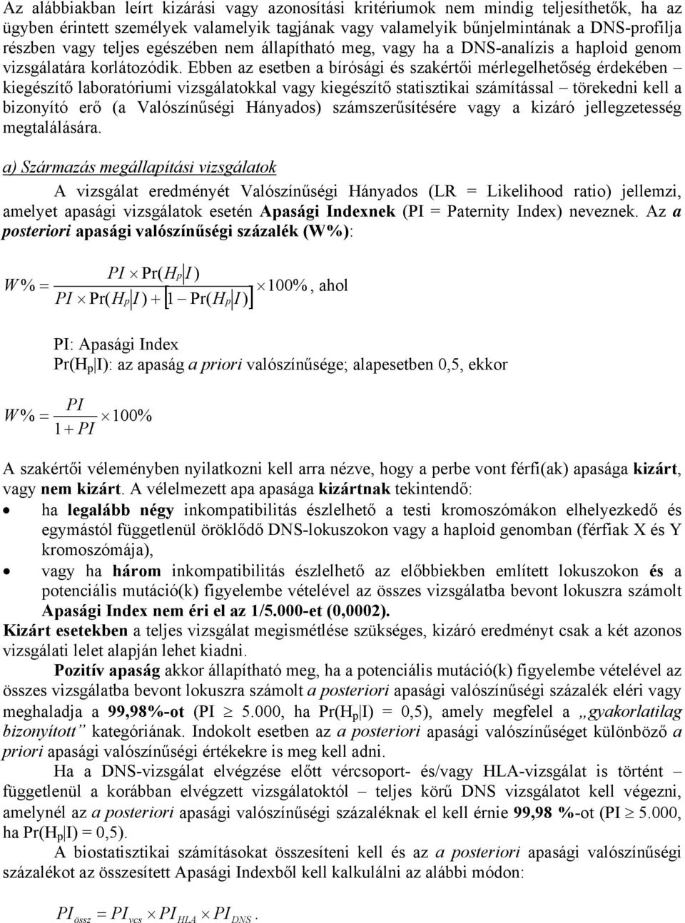 Ebben az esetben a bírósági és szakértői mérlegelhetőség érdekében kiegészítő laboratóriumi vizsgálatokkal vagy kiegészítő statisztikai számítással törekedni kell a bizonyító erő (a Valószínűségi