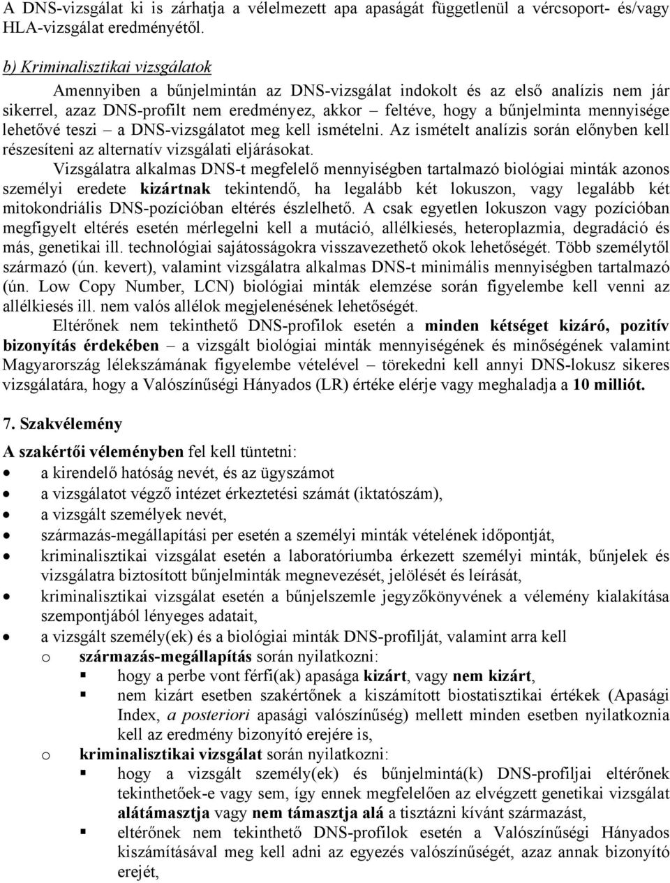 lehetővé teszi a DNS-vizsgálatot meg kell ismételni. Az ismételt analízis során előnyben kell részesíteni az alternatív vizsgálati eljárásokat.