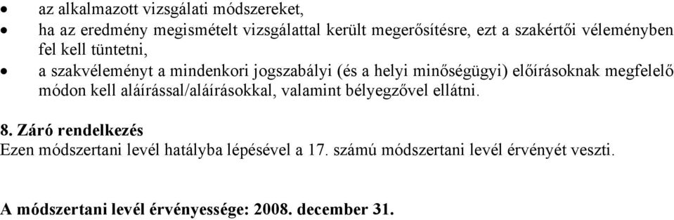 előírásoknak megfelelő módon kell aláírással/aláírásokkal, valamint bélyegzővel ellátni. 8.