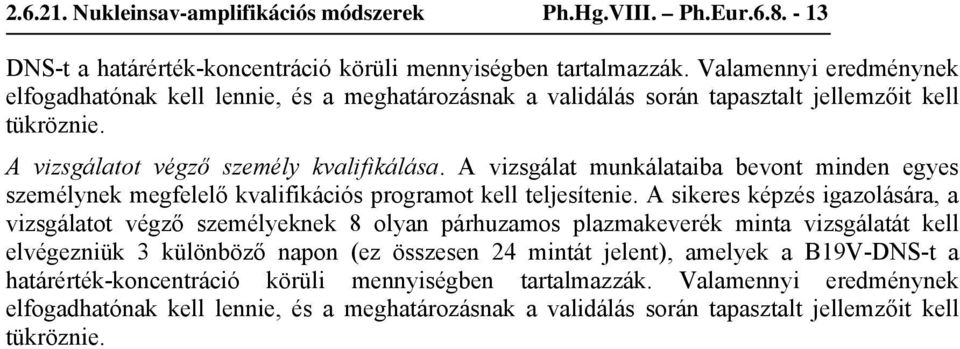 A vizsgálat munkálataiba bevont minden egyes személynek megfelelő kvalifikációs programot kell teljesítenie.
