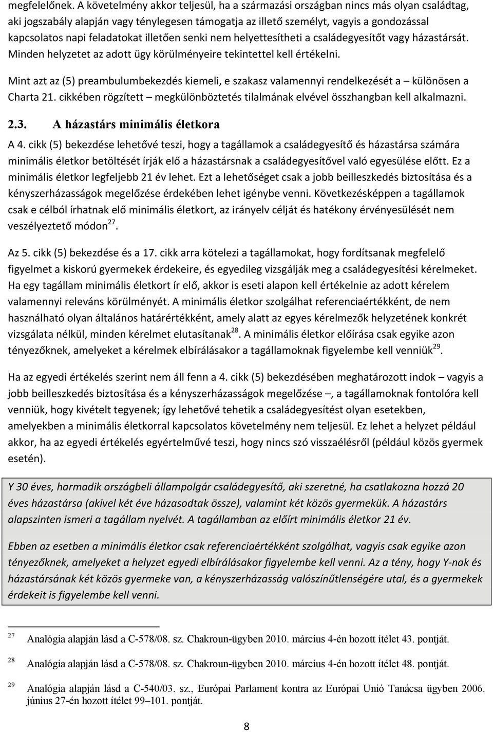 feladatokat illetően senki nem helyettesítheti a családegyesítőt vagy házastársát. Minden helyzetet az adott ügy körülményeire tekintettel kell értékelni.