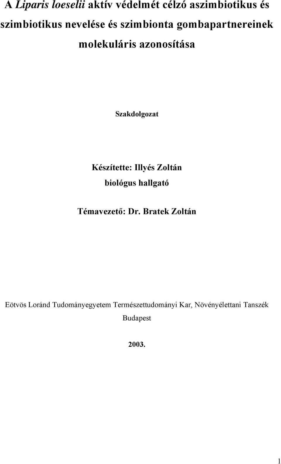 Készítette: Illyés Zoltán biológus hallgató Témavezető: Dr.