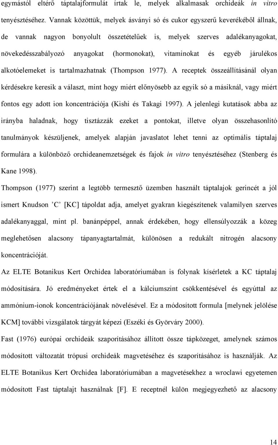 vitaminokat és egyéb járulékos alkotóelemeket is tartalmazhatnak (Thompson 1977).