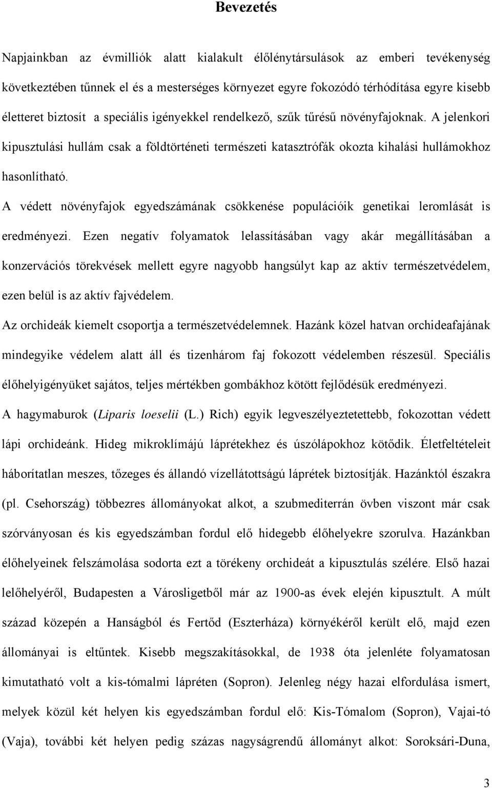 A védett növényfajok egyedszámának csökkenése populációik genetikai leromlását is eredményezi.