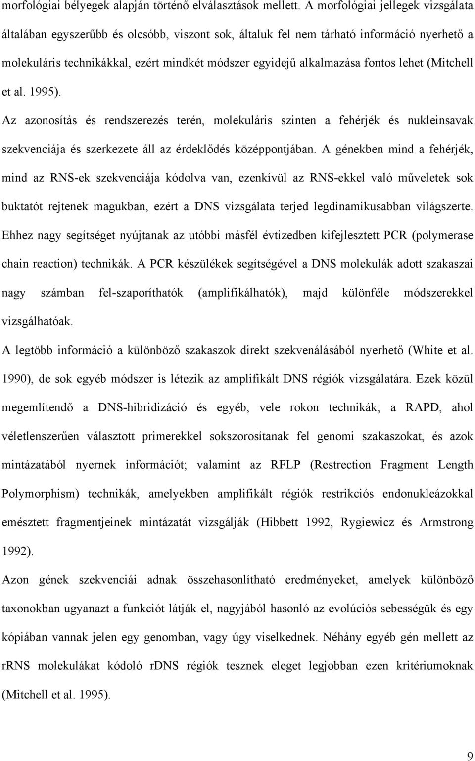 fontos lehet (Mitchell et al. 1995). Az azonosítás és rendszerezés terén, molekuláris szinten a fehérjék és nukleinsavak szekvenciája és szerkezete áll az érdeklődés középpontjában.