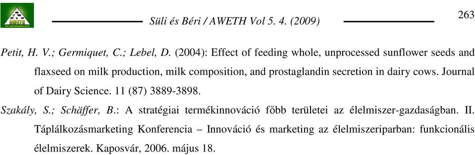 prostaglandin secretion in dairy cows. Journal of Dairy Science. 11 (87) 3889-3898. Szakály, S.; Schäffer, B.