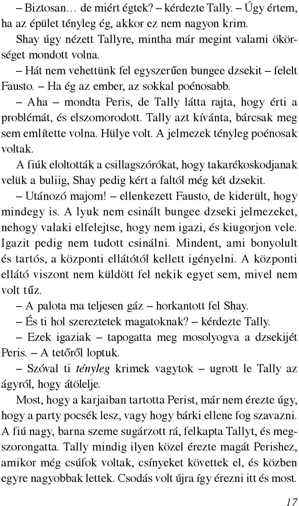 Tally azt kívánta, bárcsak meg sem említette volna. Hülye volt. A jelmezek tényleg poénosak voltak.