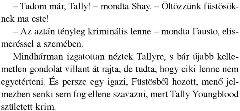 Mindhárman izgatottan néztek Tallyre, s bár újabb kellemetlen gondolat villant át rajta, de tudta,