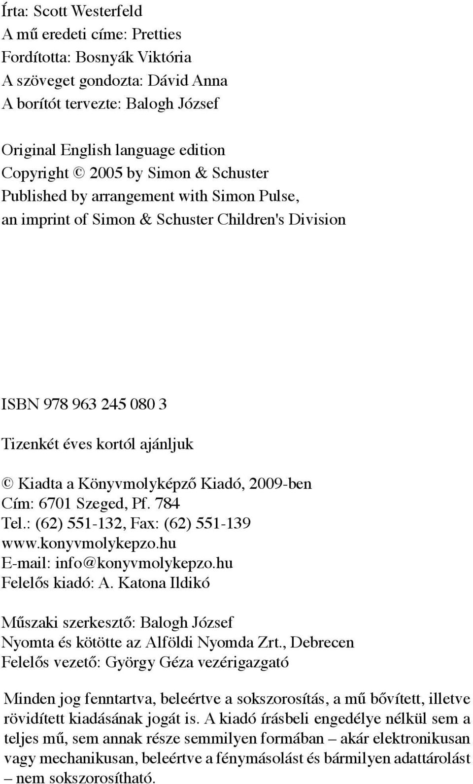 2009-ben Cím: 6701 Szeged, Pf. 784 Tel.: (62) 551-132, Fax: (62) 551-139 www.konyvmolykepzo.hu E-mail: info@konyvmolykepzo.hu Felelős kiadó: A.