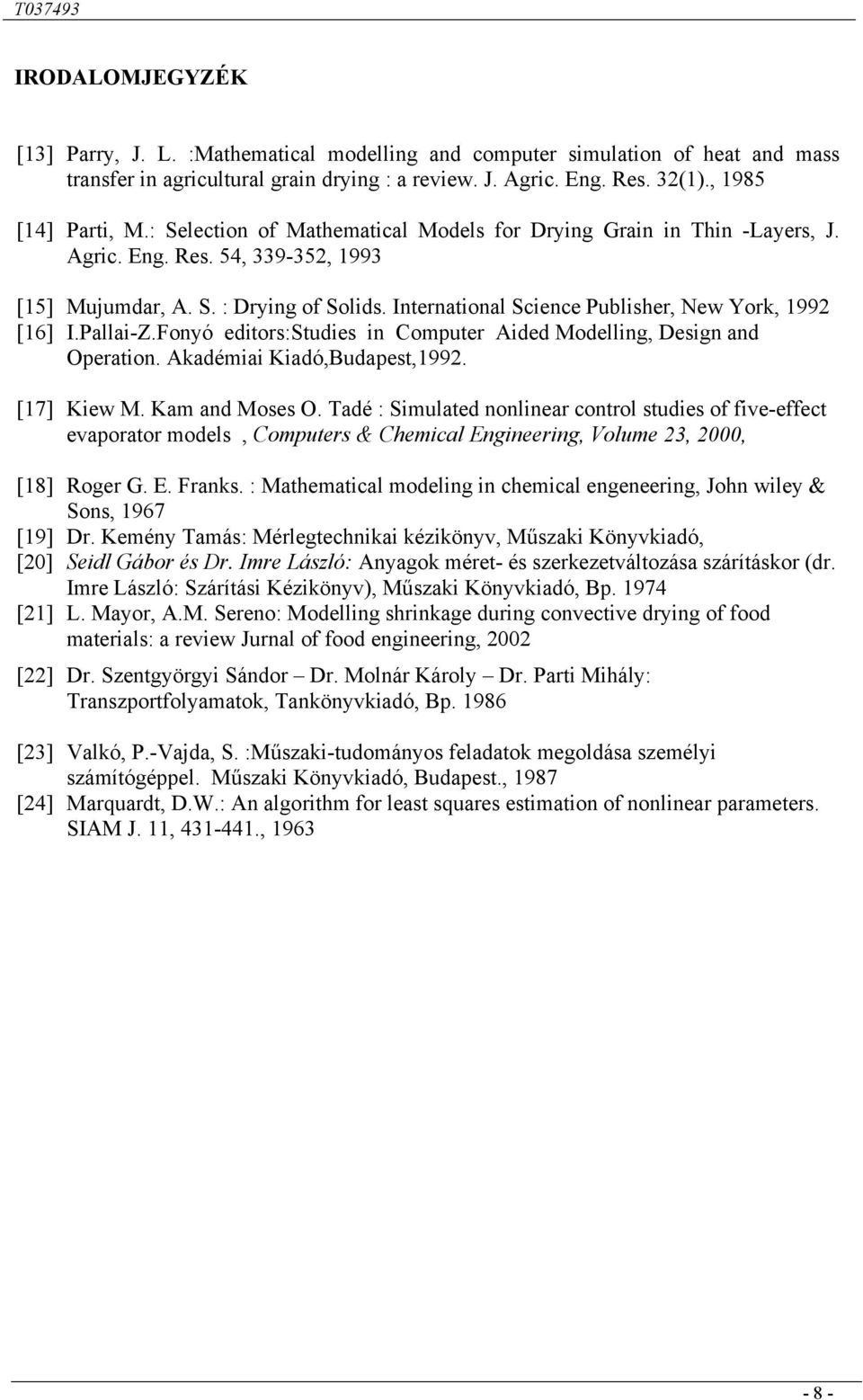 Pallai-Z.Fonyó editors:studies in Comuter Aided Modelling, Design and Oeration. Akadémiai Kiadó,Budaest,99. [7] Kiew M. Kam and Moses O.