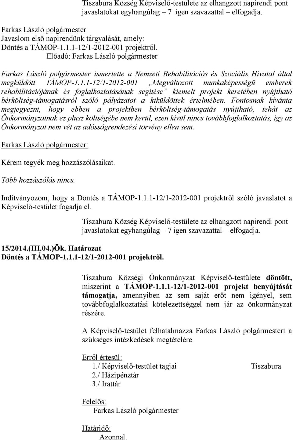 Farkas László polgármester ismertette a Nemzeti Rehabilitációs és Szociális Hivatal által megküldött TÁMOP-1.