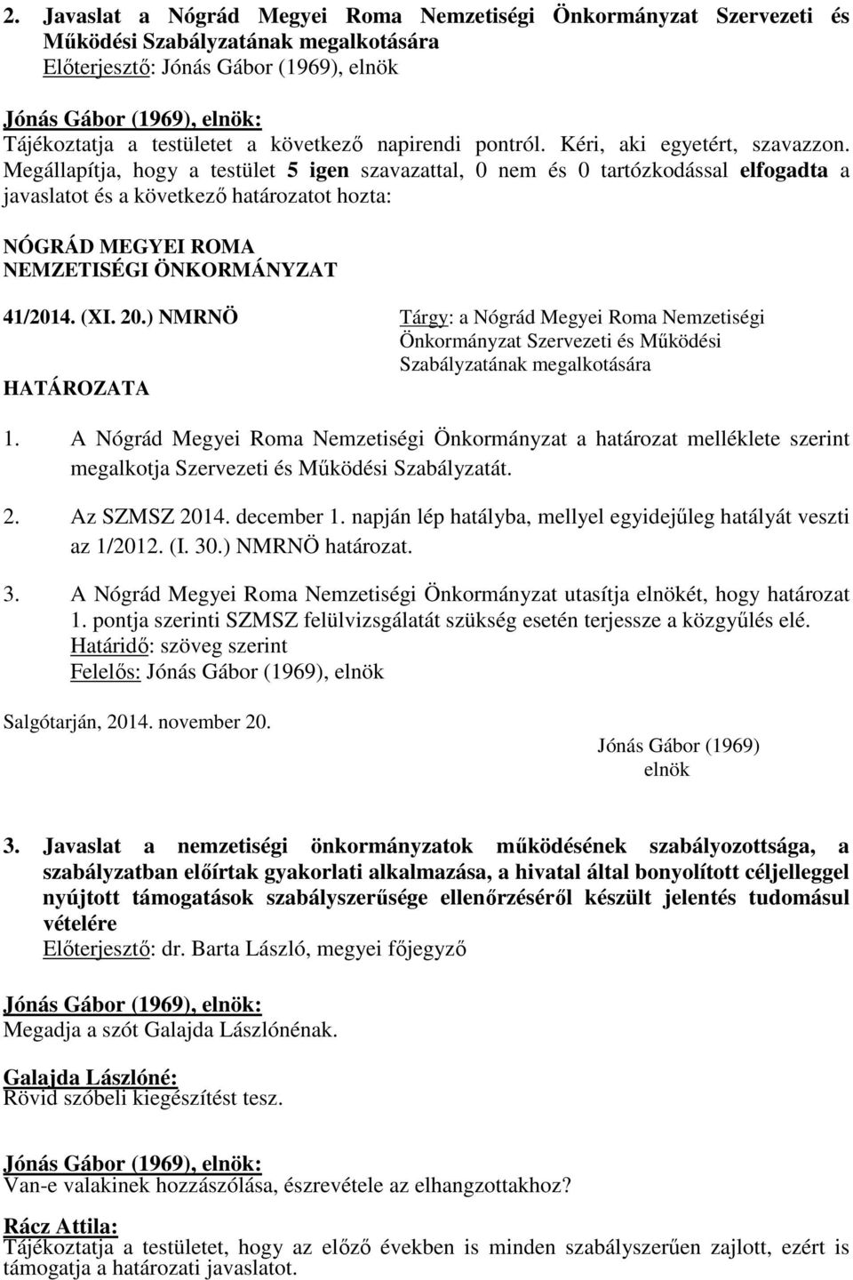 ) NMRNÖ Tárgy: a Nógrád Megyei Roma Nemzetiségi Önkormányzat Szervezeti és Működési Szabályzatának megalkotására 1.