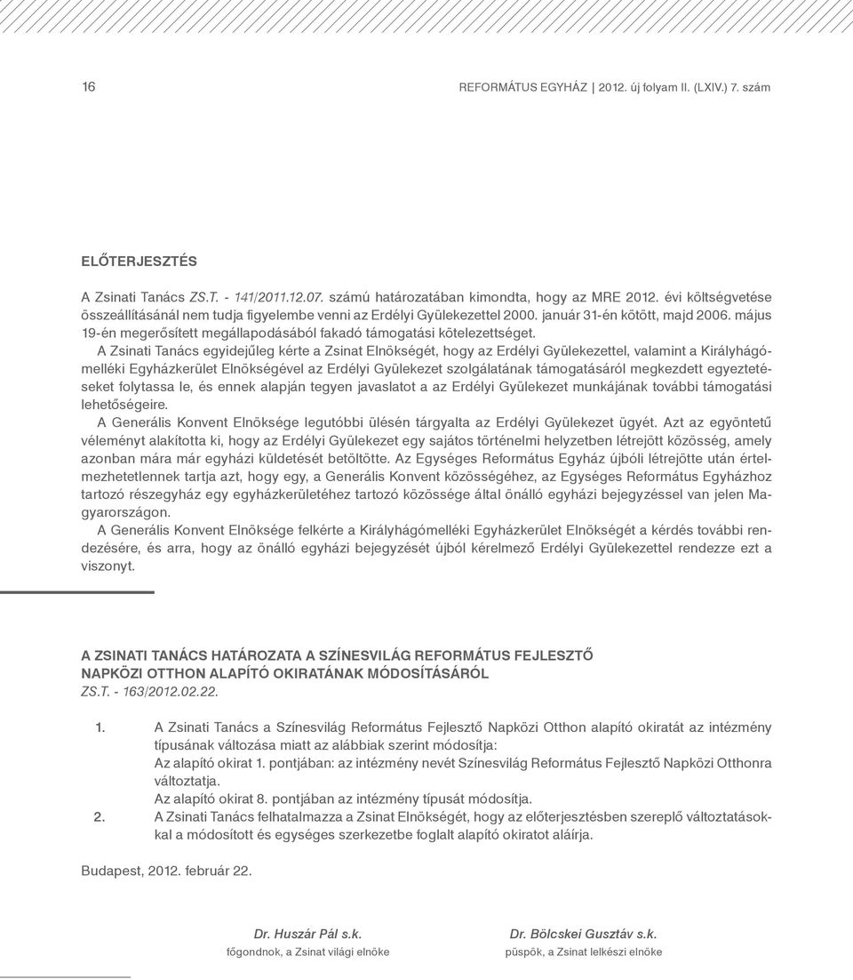 május 19-én megerősített megállapodásából fakadó támogatási kötelezettséget.