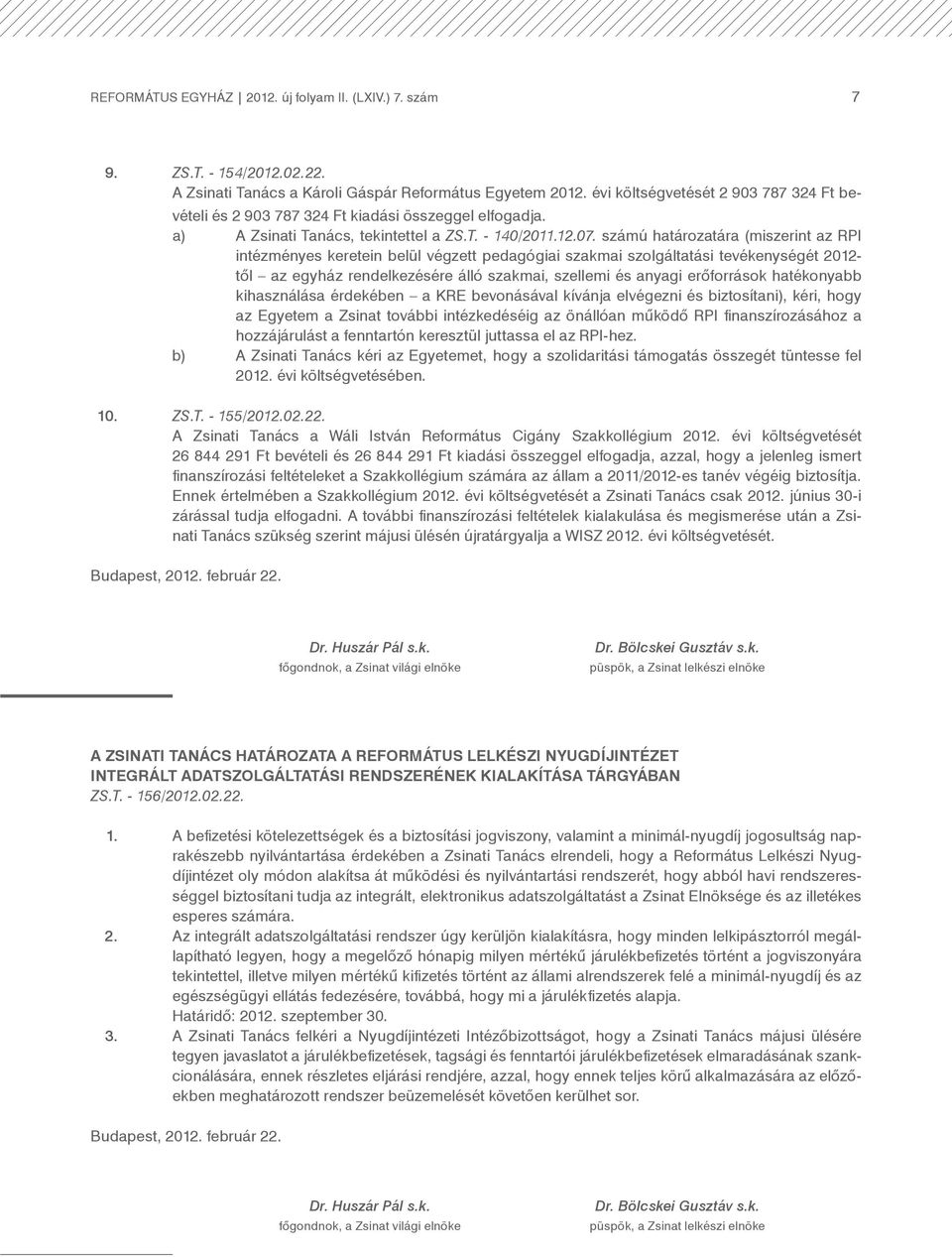számú határozatára (miszerint az RPI intézményes keretein belül végzett pedagógiai szakmai szolgáltatási tevékenységét 2012- től az egyház rendelkezésére álló szakmai, szellemi és anyagi erőforrások