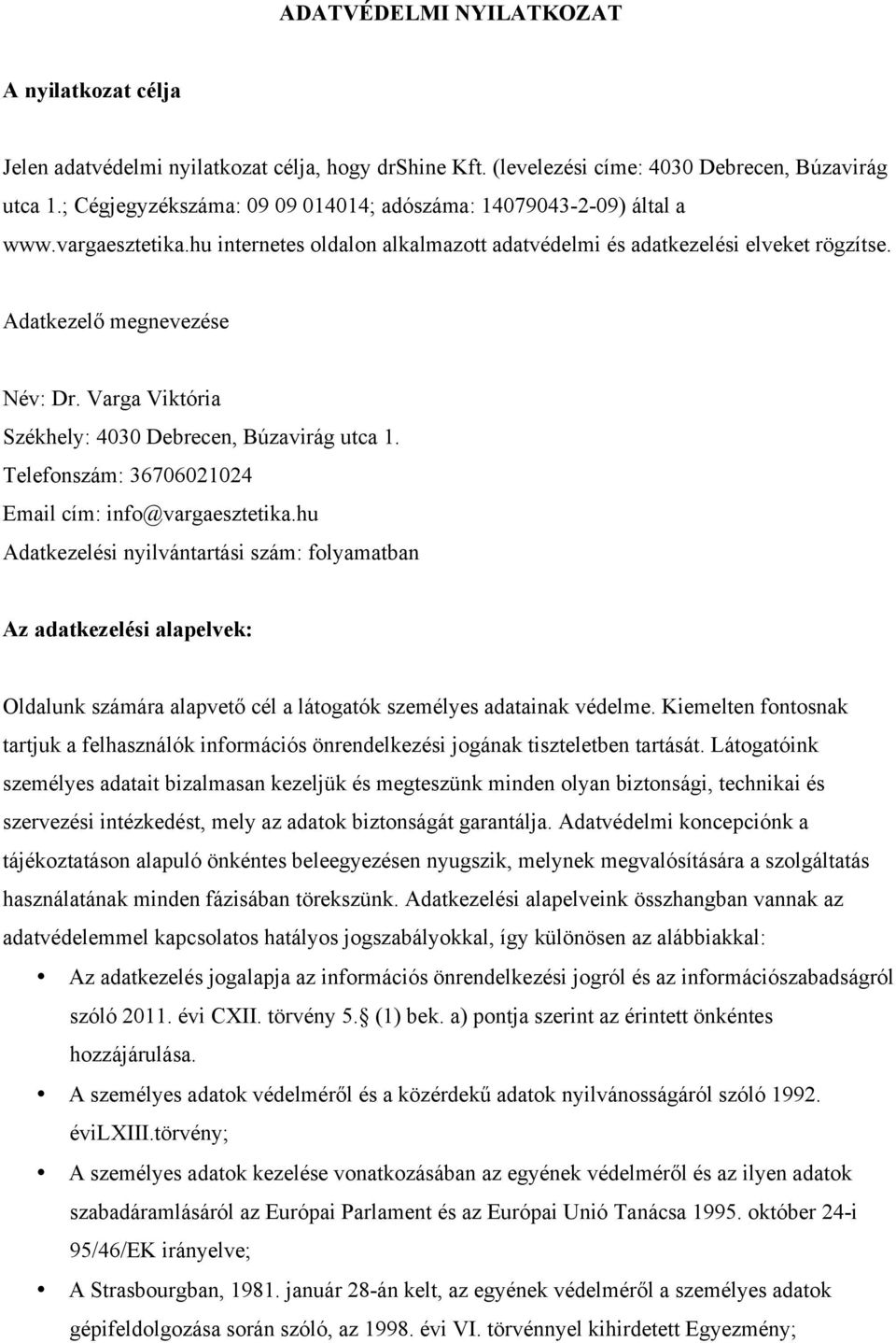 Varga Viktória Székhely: 4030 Debrecen, Búzavirág utca 1. Telefonszám: 36706021024 Email cím: info@vargaesztetika.