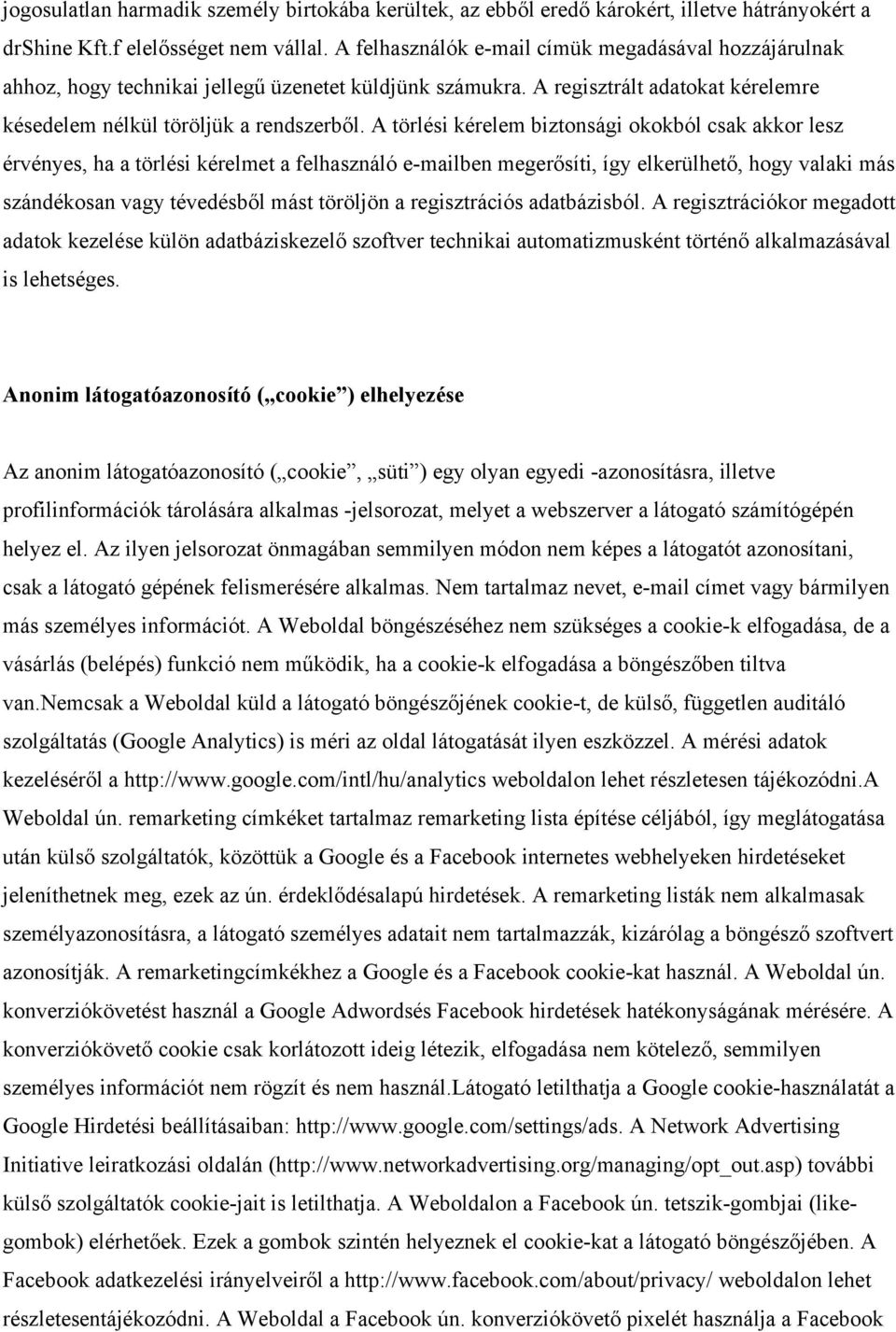 A törlési kérelem biztonsági okokból csak akkor lesz érvényes, ha a törlési kérelmet a felhasználó e-mailben megerősíti, így elkerülhető, hogy valaki más szándékosan vagy tévedésből mást töröljön a