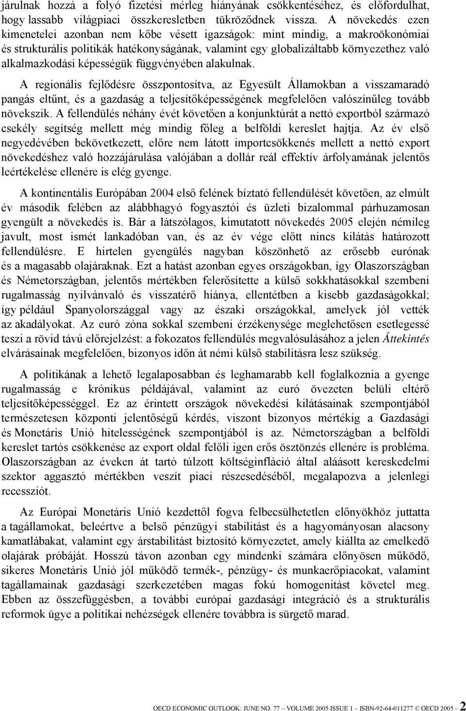 képességük függvényében alakulnak.