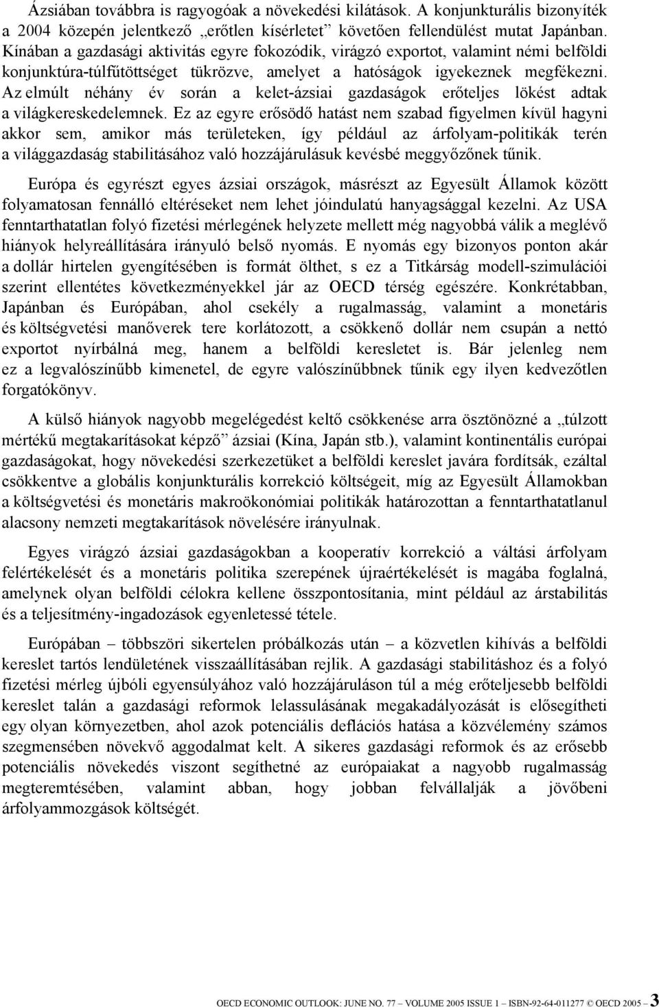 Az elmúlt néhány év során a kelet-ázsiai gazdaságok erőteljes lökést adtak a világkereskedelemnek.