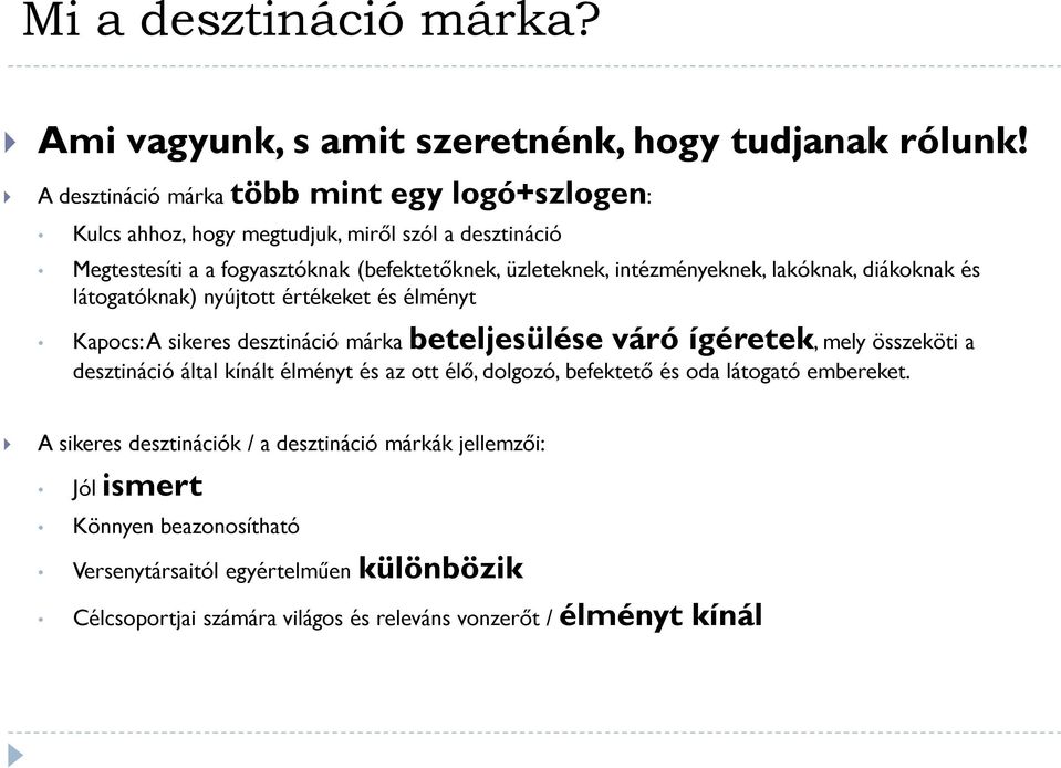 intézményeknek, lakóknak, diákoknak és látogatóknak) nyújtott értékeket és élményt Kapocs: A sikeres desztináció márka beteljesülése váró ígéretek, mely összeköti a